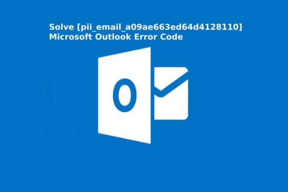 Solve [pii_email_a09ae663ed64d4128110] Microsoft Outlook Error Code