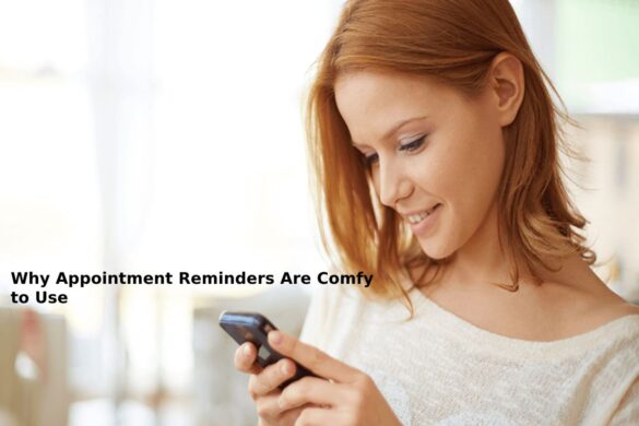 Why Appointment Reminders Are Comfy to Use