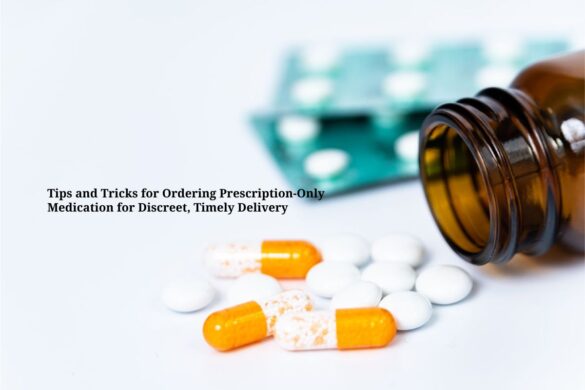 tips and tricks for ordering prescription-only medication for discreet