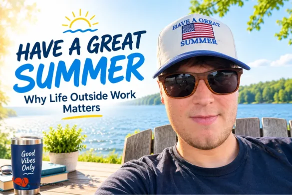 have a great summer why life outside of work matters